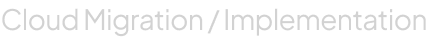 Cloud Migration / Implementation